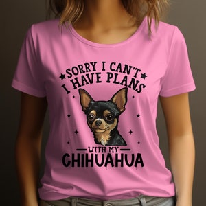 Dog T Shirt Sorry I Can't I Have Plans With My Chihuahua Womens Ladyfit Dog T-Shirt Cute Dog Lover Gift Funny Chihuahua Tee Azalea