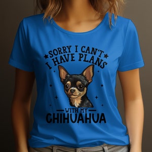 Dog T Shirt Sorry I Can't I Have Plans With My Chihuahua Womens Ladyfit Dog T-Shirt Cute Dog Lover Gift Funny Chihuahua Tee Royal