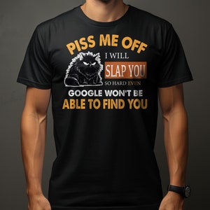 Funny Cat T-Shirt Piss Me Off I Will Slap You Quote, Humor Tee, Unisex Graphic Shirt Black