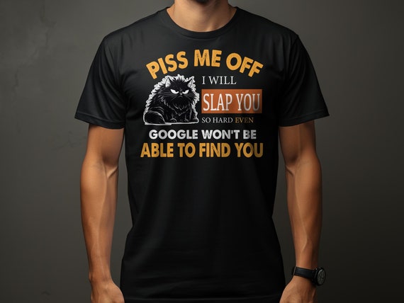 Funny Cat T-Shirt Piss Me Off I Will Slap You Quote, Humor Tee, Unisex Graphic Shirt