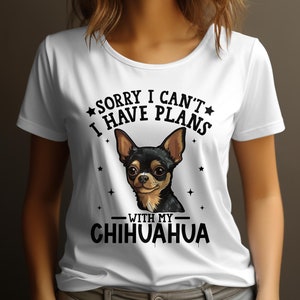 Dog T Shirt Sorry I Can't I Have Plans With My Chihuahua Womens Ladyfit Dog T-Shirt Cute Dog Lover Gift Funny Chihuahua Tee White