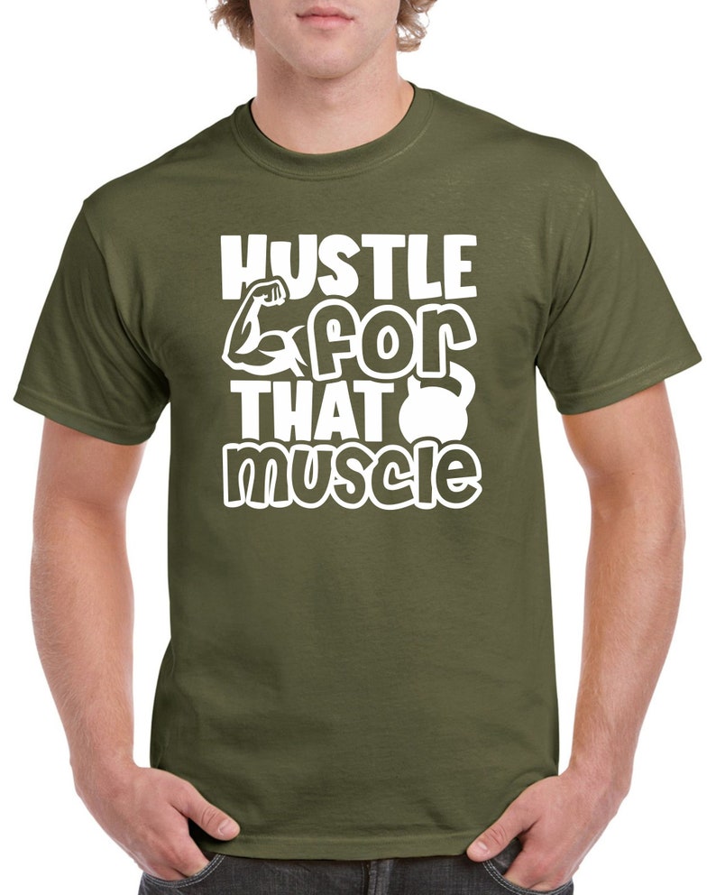 Mens Gym T Shirt Workout Top Funny Gym T-Shirt Unisex Gym TShirt Weightlifting Shirt Fitness T-Shirt Hustle for that Muscle Military Green