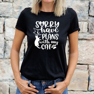 Womens Cat TShirt Shirt Cat Lovers Gift For Cat Tee Sorry I Have Plans With My Cat