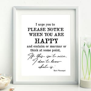 Kurt Vonnegut print, Kurt Vonnegut Poster, Kurt Vonnegut Literary Print, notice when you are happy, If this isn&#39;t nice, Kurt Vonnegut quote