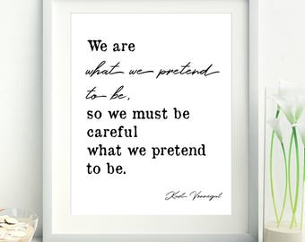 Kurt Vonnegut print, Kurt Vonnegut Poster, Kurt Vonnegut Literary Print, We are what we pretend to be, Kurt Vonnegut quote, Mother Night