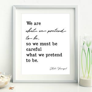 Kurt Vonnegut print, Kurt Vonnegut Poster, Kurt Vonnegut Literary Print, We are what we pretend to be, Kurt Vonnegut quote, Mother Night