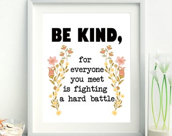 Be kind for everyone you meet is fighting a hard battle,dorm wall art, Inspirational quote,Kindness quote, gift for teen, Plato,8x10 print