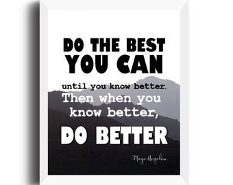 Maya Angelou quote | Motivational quote | Do the best you can | until you know better | Do better | Black and white print | Inspirational