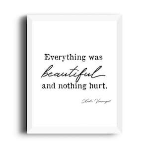 Kurt Vonnegut print, Kurt Vonnegut Poster, Kurt Vonnegut Literary Print, Everything was beautiful and nothing hurt, Kurt Vonnegut quote