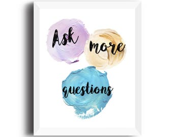 Ask more questions, motivational quote, work printable, classroom printable, teacher gift, watercolor, art teacher gift, motivational print