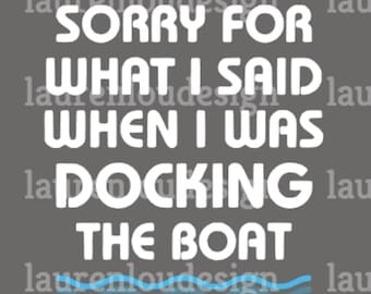 I'm Sorry For What I Said When I Was Docking The Boat Quote SVG Silhouette Studio & Cricut Vector Art Vinyl Digital Cutting Cut Files