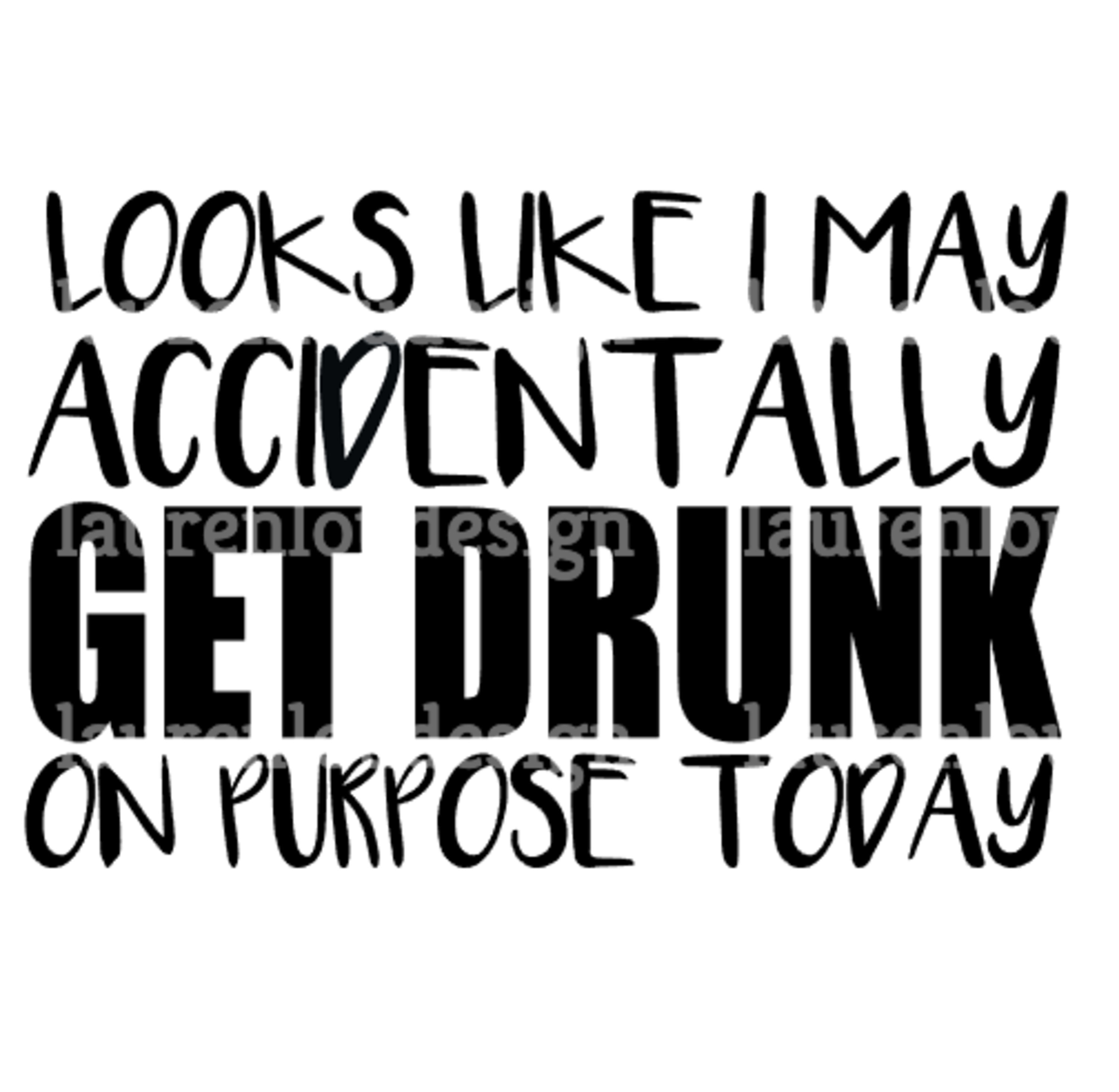 Buy Looks Like I May Accidentally Get Drunk on Purpose Quote SVG PNG  Silhouette Studio & Cricut Vector Art Vinyl Digital Cutting Cut Files  Online in India - Etsy