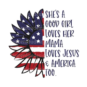 Patriottische zonnebloem ze is een goed meisje houdt van haar mama houdt van Jezus en Amerika ook Citaat PNG-bestand Sublimatie ontwerpen Download kunst