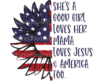 Patriotic Sunflower She es a Good Girl Loves Her Mama Loves Jesus and America Too Quote PNG Datei Sublimation Designs Download Art