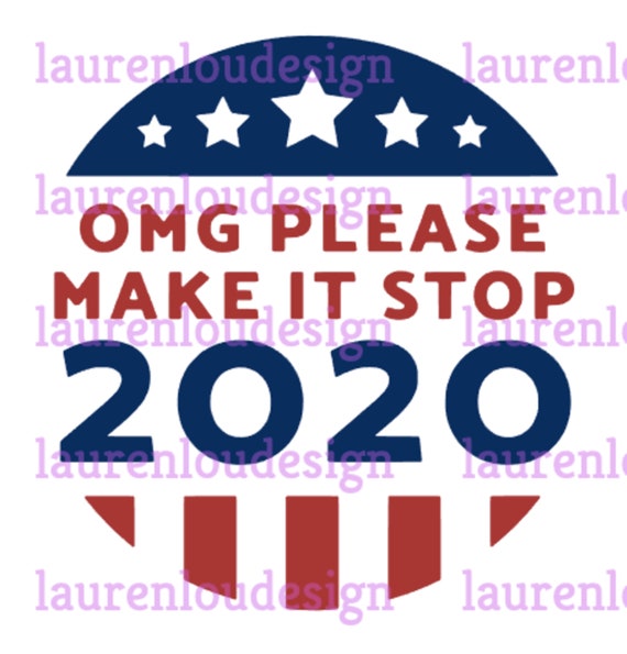 OMG Please Make It Stop 2020 Quote PNG and SVG File Sublimation Designs  Download Art - Etsy UK