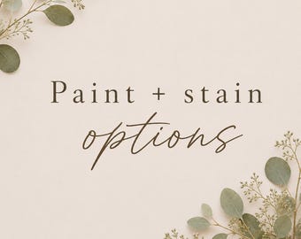 Paint or stain for your custom order