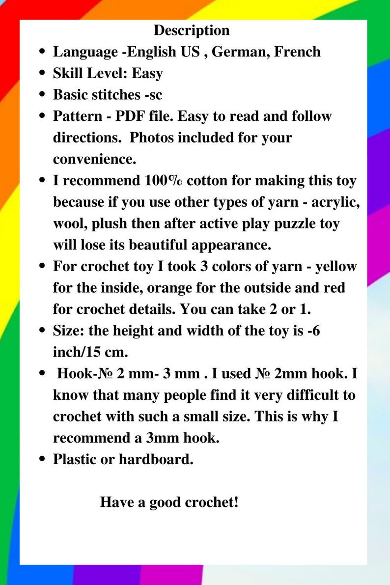 May include: Crochet pattern instructions for making a plush toy. The pattern includes directions for using 100% cotton yarn, and suggests using a 2 mm or 3 mm crochet hook. The finished toy measures 6 inches or 15 cm in height and width.