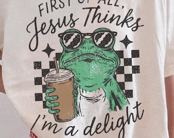 First Of All Jesus Thinks I'm A Delight PNG, Funny Christian Frog PNG, Coffee And Jesus Shirt Design, Preppy Faith PNG