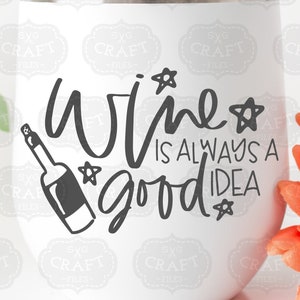 Fichiers PNG à usage commercial, Le vin est toujours une bonne idée svg, Fichiers SVG vin, Citations svg drôles, Dessins svg de gobelet, Dessins de verres à vin dxf