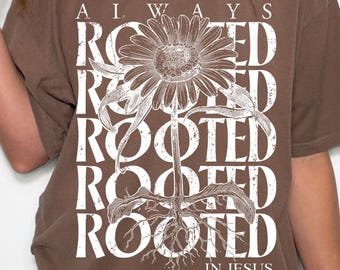 Always Rooted In Christ Spring Flowers PNG | Christian Floral Sublimation Design | Faith T Shirt Graphic for POD 300 DPI File