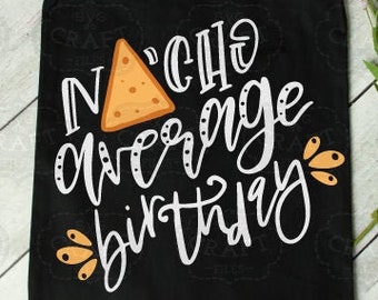 Birthday svg, funny Birthday svg, nacho average Birthday svg, cinco de mayo svg, mexican food svg, nacho svg, nacho average svg, cricut svg