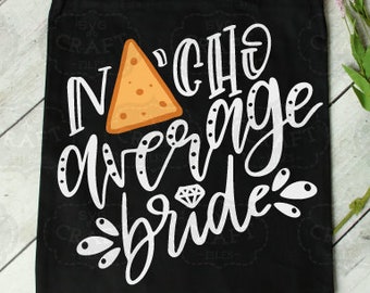 Bride svg, funny bride svg, nacho average bride svg, cinco de mayo svg, mexican food svg, nacho svg, nacho average svg, bride cricut file