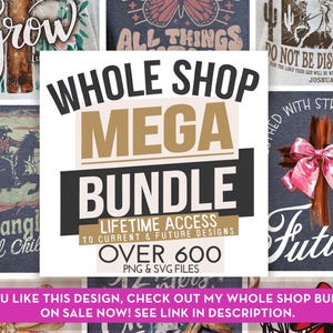 May include: A collection of graphic designs with text overlays, including "Whole Shop Mega Bundle" and "Over 600 PNG & SVG Files." The designs feature themes like crosses, butterflies, and cowboys, with phrases such as "Do Not Be Discouraged."