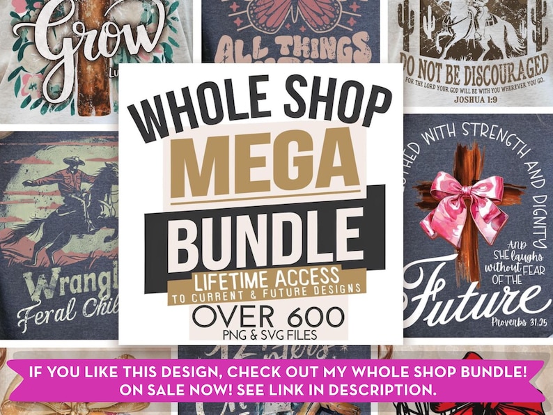May include: A collection of graphic designs with text overlays, including "Whole Shop Mega Bundle" and "Over 600 PNG & SVG Files." The designs feature themes like crosses, butterflies, and cowboys, with phrases such as "Do Not Be Discouraged."