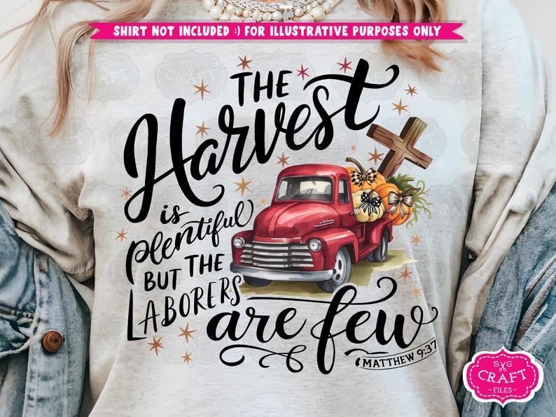 May include: A white t-shirt with a red truck carrying pumpkins and a cross. The text on the shirt reads "The Harvest is Plentiful But The Laborers Are Few" with the scripture reference "Matthew 9:37".