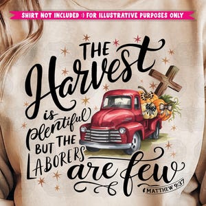 May include: A beige sweatshirt with a red truck carrying pumpkins and a cross. The text on the sweatshirt reads "The Harvest is plentiful but the laborers are few" with "Matthew 9:37" at the bottom.