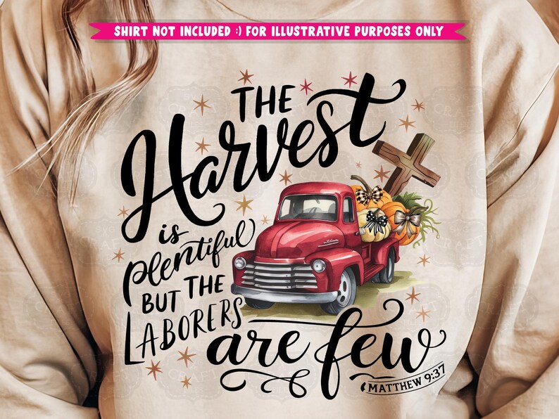 May include: A beige sweatshirt with a red truck carrying pumpkins and a cross. The text on the sweatshirt reads "The Harvest is plentiful but the laborers are few" with "Matthew 9:37" at the bottom.