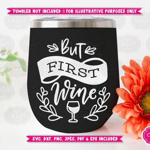 May include: Black insulated wine tumbler with the phrase "But First Wine" in white script. The design includes a wine glass and decorative leaves. The tumbler has a silver rim and a lid. The image also includes a pink banner that says "SVG, DXF, PNG, JPEG, PDF & EPS INCLUDED".
