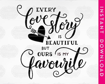 Svg, UK SPELLING, Every love story is beautiful but ours is my favourite, Every love story favourite, Ours is my favourite, love quote svg