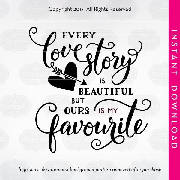 Svg, UK SPELLING, Every love story is beautiful but ours is my favourite, Every love story favourite, Ours is my favourite, love quote svg