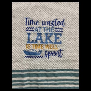 Time Wasted at The Lake is Time Well Spent-Machine Embroidered Towel