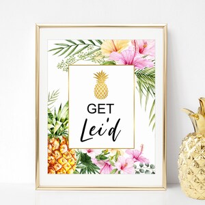Get Lei'd Sign Tropical Birthday Bridal Shower Baby Shower Printable Gold Pineapple Hawaiian Luau Party Decors  A76 B74 C74