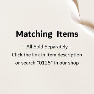 May include: Text on a white background that reads "Matching Items - All Sold Separately - Click the link in item description or search "0125" in our shop"