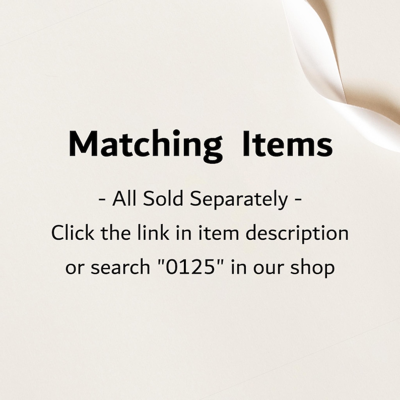 May include: Text on a white background that reads "Matching Items - All Sold Separately - Click the link in item description or search "0125" in our shop"