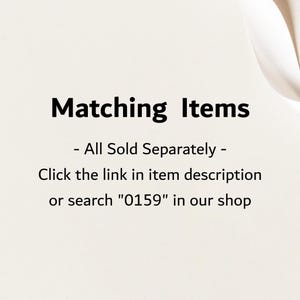 May include: Text on a cream-colored background reads "Matching Items" in bold black font. Below, smaller text states "- All Sold Separately - Click the link in item description or search "0159" in our shop."