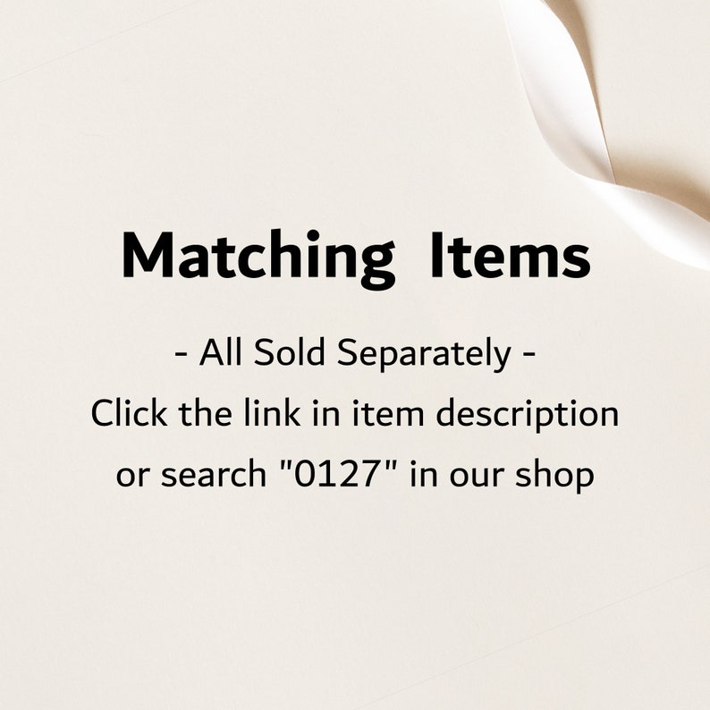 May include: Text on a white background that reads "Matching Items - All Sold Separately - Click the link in item description or search "0127" in our shop"
