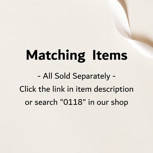 May include: Text on a white background that reads "Matching Items - All Sold Separately - Click the link in item description or search "0118" in our shop"