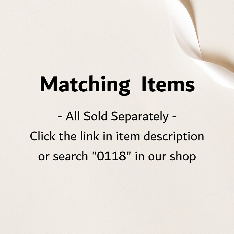 May include: Text on a white background that reads "Matching Items - All Sold Separately - Click the link in item description or search "0118" in our shop"