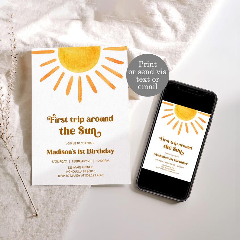 May include: A yellow sun with orange rays on a white background. The text "First trip around the Sun" is written in brown cursive font. Below the sun, the text "Madison's 1st Birthday" is written in brown font. The text "Saturday, February 20, 12:00 PM" is written in brown font. The text "123 Main Avenue, Honolulu, HI 96810" is written in brown font. The text "RSVP to Mandy at 808.123.4567" is written in brown font.