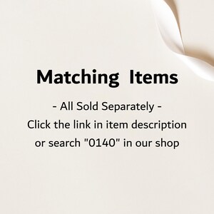 May include: Text on a white background that reads "Matching Items - All Sold Separately - Click the link in item description or search "0140" in our shop"