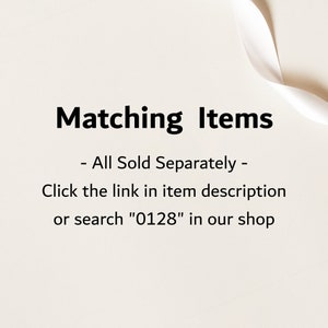 May include: Text on a white background that reads "Matching Items - All Sold Separately - Click the link in item description or search "0128" in our shop"
