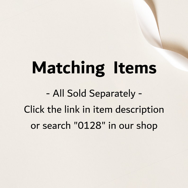 May include: Text on a white background that reads "Matching Items - All Sold Separately - Click the link in item description or search "0128" in our shop"