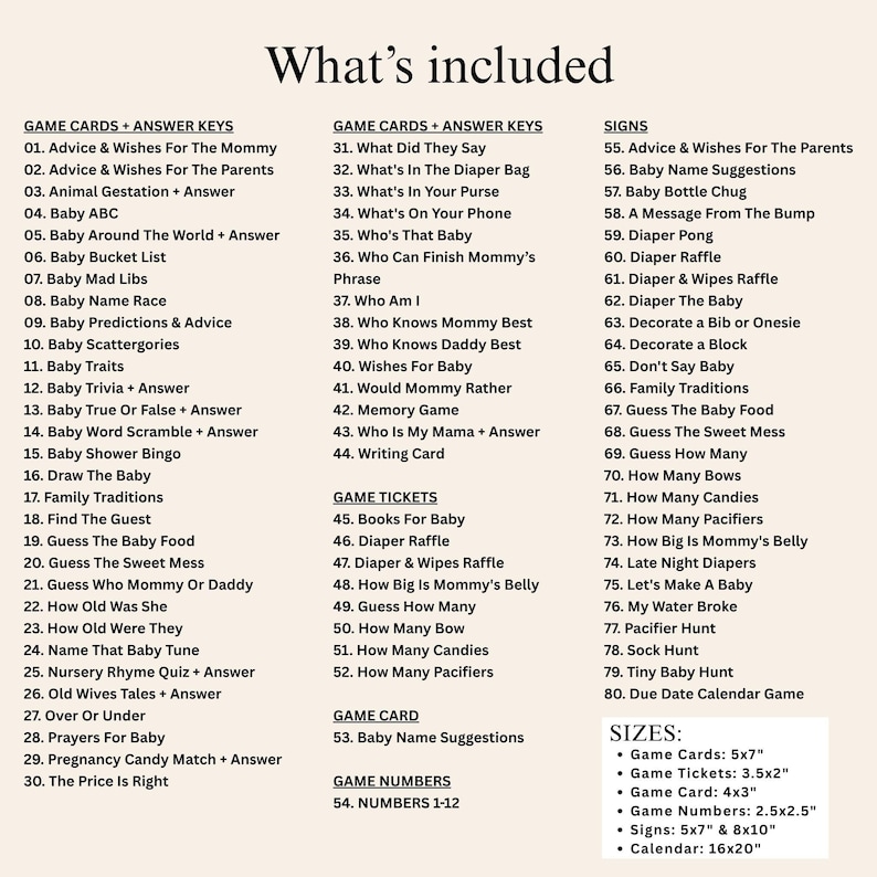 May include: A list of baby shower game ideas, including game cards, tickets, and signs. The text includes game titles and sizes, such as 5x7 inch game cards and 3.5x2 inch game tickets.