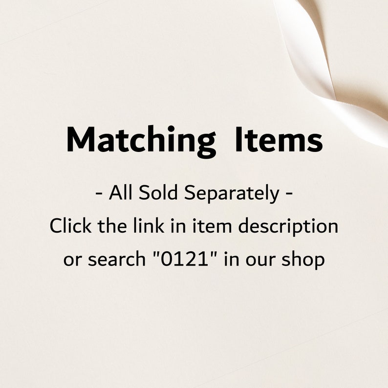 May include: Text on a white background that reads "Matching Items - All Sold Separately - Click the link in item description or search "0121" in our shop"