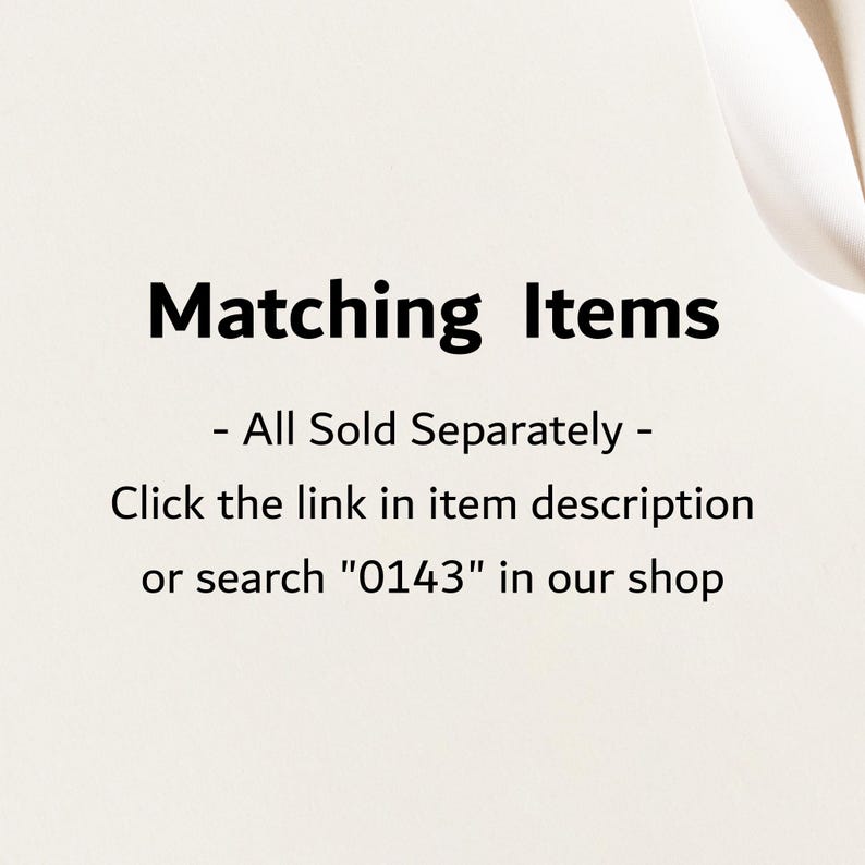 May include: Text on a white background that reads "Matching Items - All Sold Separately - Click the link in item description or search "0143" in our shop"