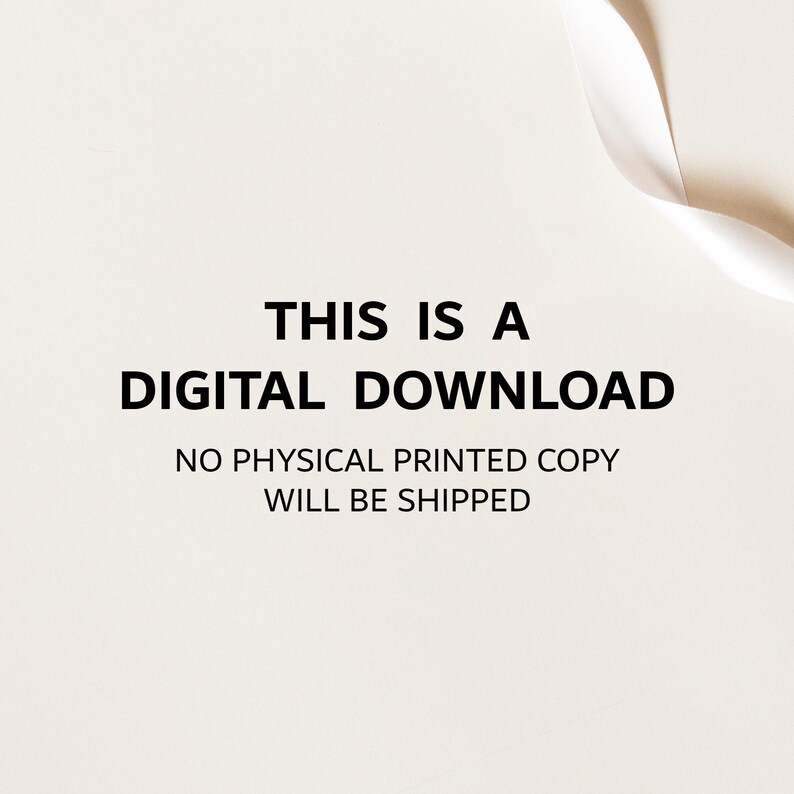 May include: Text on a white background that reads "This is a Digital Download. No physical printed copy will be shipped."